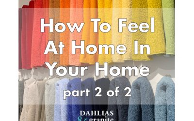 How to Feel At Home In Your Home – Part 2