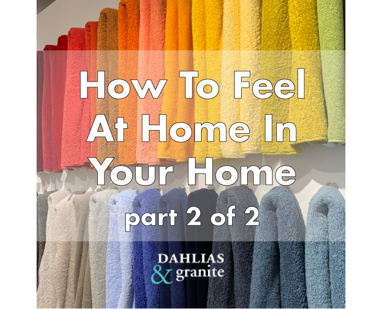 How to Feel At Home In Your Home – Part 2